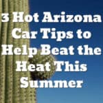 3 Hot Arizona Car Tips To Help Beat The Heat This Summer