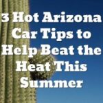 3 Hot Arizona Car Tips To Help Beat The Heat This Summer